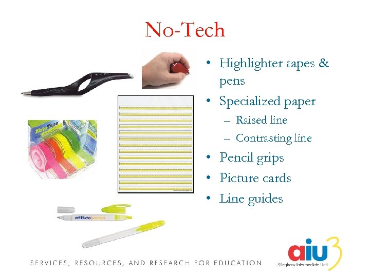 No-Tech • Highlighter tapes & pens • Specialized paper – Raised line – Contrasting