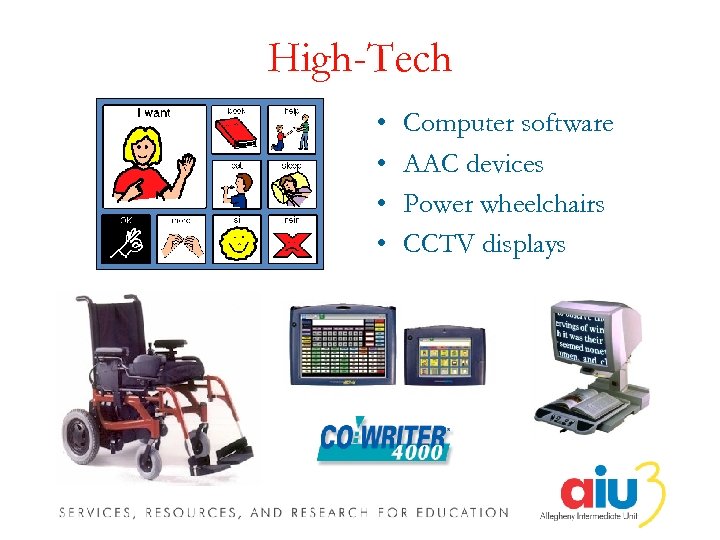 High-Tech • • Computer software AAC devices Power wheelchairs CCTV displays 