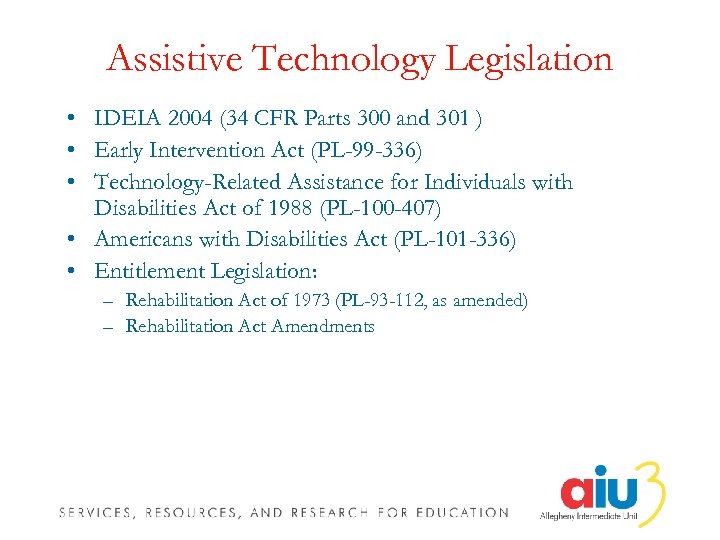 Assistive Technology Legislation • IDEIA 2004 (34 CFR Parts 300 and 301 ) •