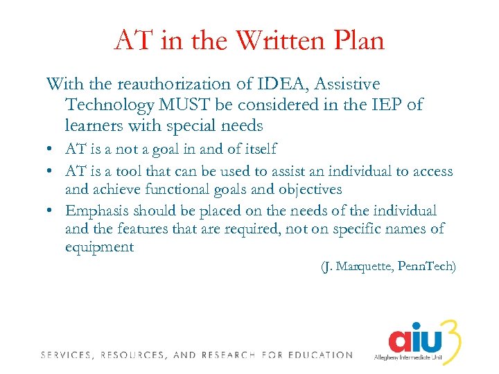 AT in the Written Plan With the reauthorization of IDEA, Assistive Technology MUST be