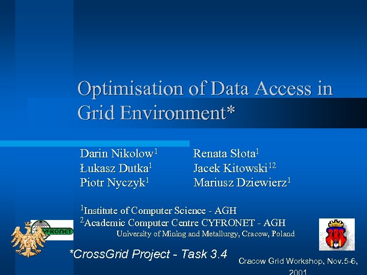 Optimisation of Data Access in Grid Environment* Darin Nikolow 1 Łukasz Dutka 1 Piotr