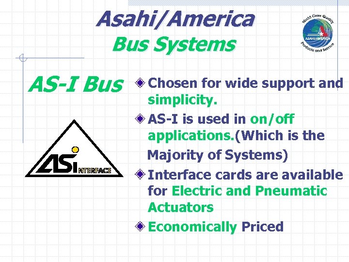 Asahi/America Bus Systems AS-I Bus Chosen for wide support and simplicity. AS-I is used