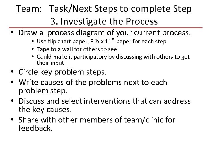 Team: Task/Next Steps to complete Step 3. Investigate the Process • Draw a process