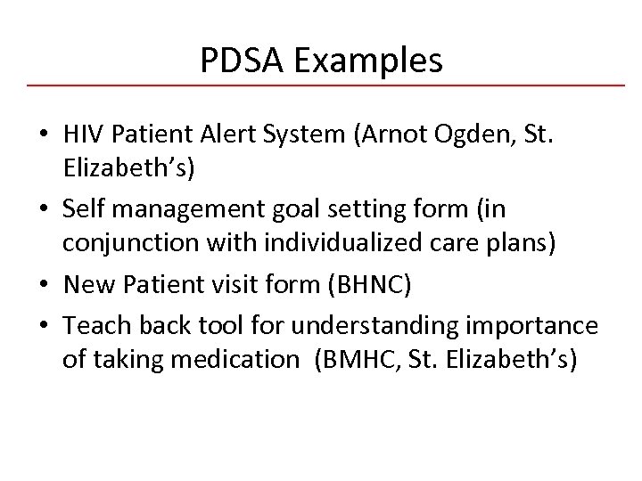 PDSA Examples • HIV Patient Alert System (Arnot Ogden, St. Elizabeth’s) • Self management