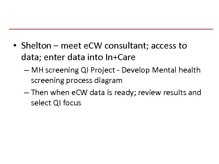  • Shelton – meet e. CW consultant; access to data; enter data into