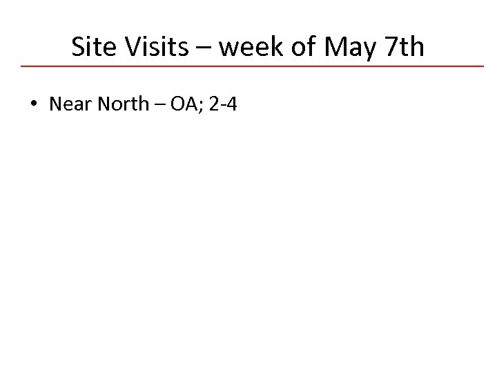 Site Visits – week of May 7 th • Near North – OA; 2