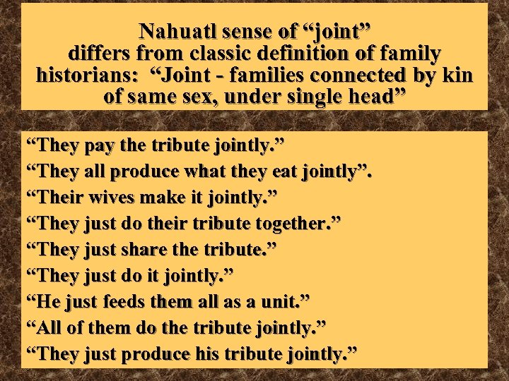 Nahuatl sense of “joint” differs from classic definition of family historians: “Joint - families