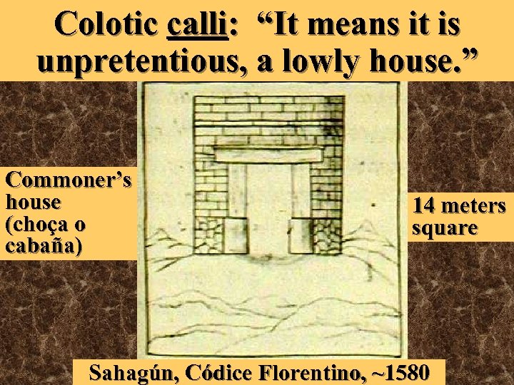 Colotic calli: “It means it is unpretentious, a lowly house. ” Commoner’s house (choça