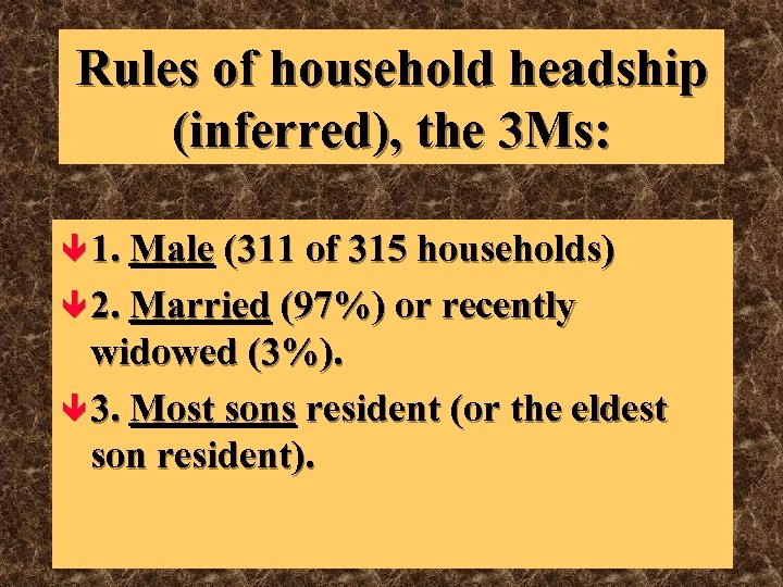 Rules of household headship (inferred), the 3 Ms: ê 1. Male (311 of 315