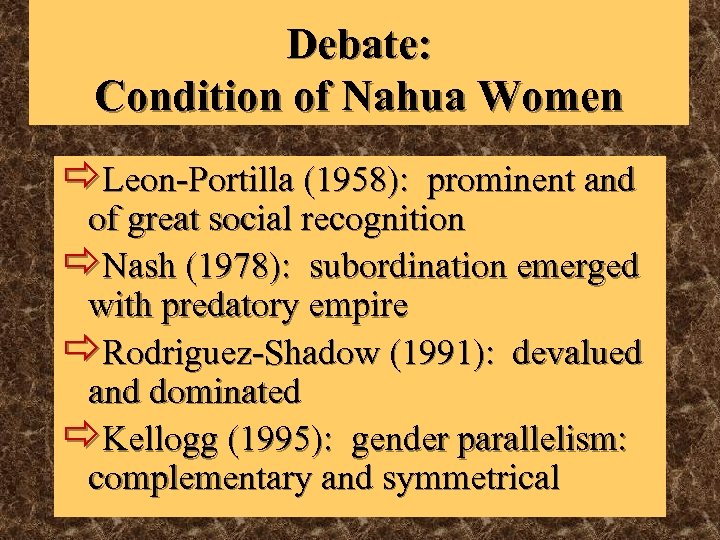 Debate: Condition of Nahua Women ðLeon-Portilla (1958): prominent and of great social recognition ðNash