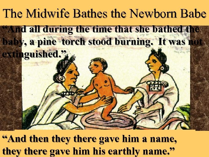 The Midwife Bathes the Newborn Babe “And all during the time that she bathed