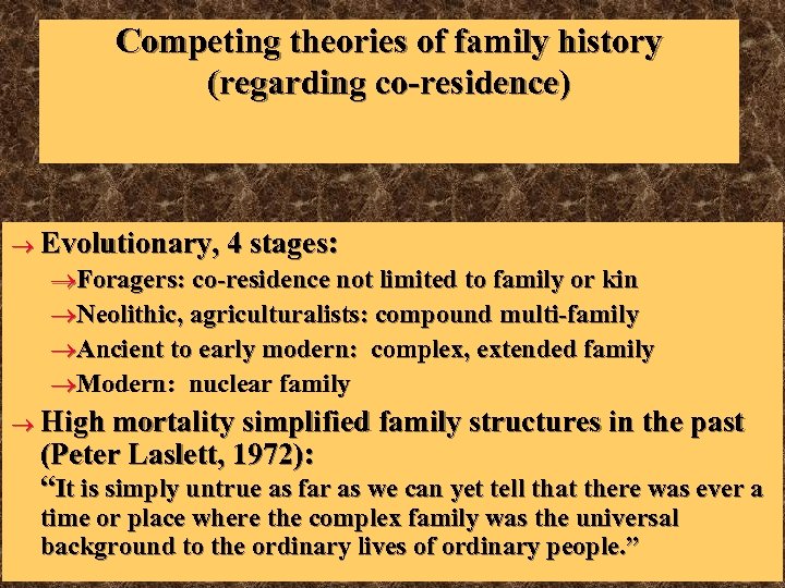 Competing theories of family history (regarding co-residence) ® Evolutionary, 4 stages: ®Foragers: co-residence not