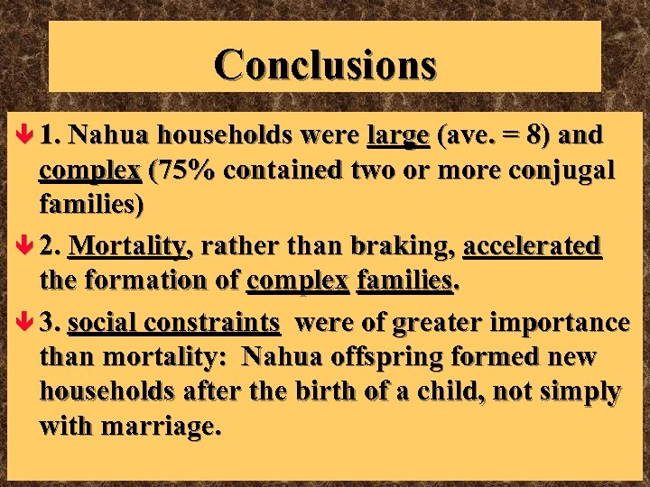 Conclusions ê 1. Nahua households were large (ave. = 8) and complex (75% contained