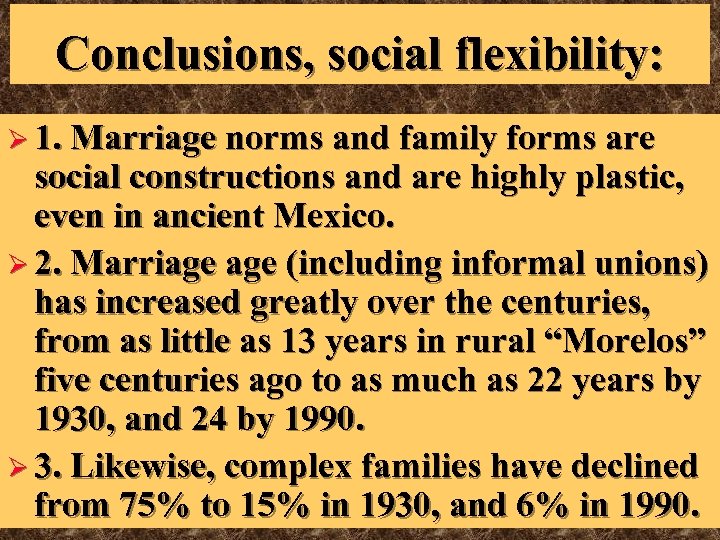 Conclusions, social flexibility: Ø 1. Marriage norms and family forms are social constructions and