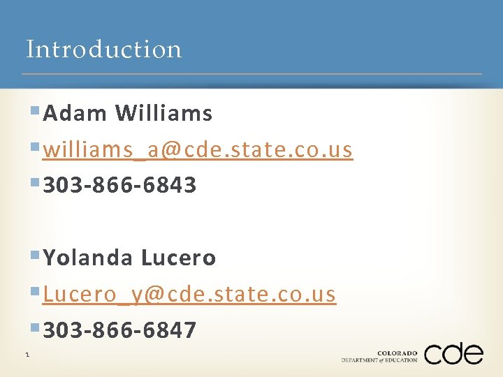 Introduction § Adam Williams § williams_a@cde. state. co. us § 303 -866 -6843 §