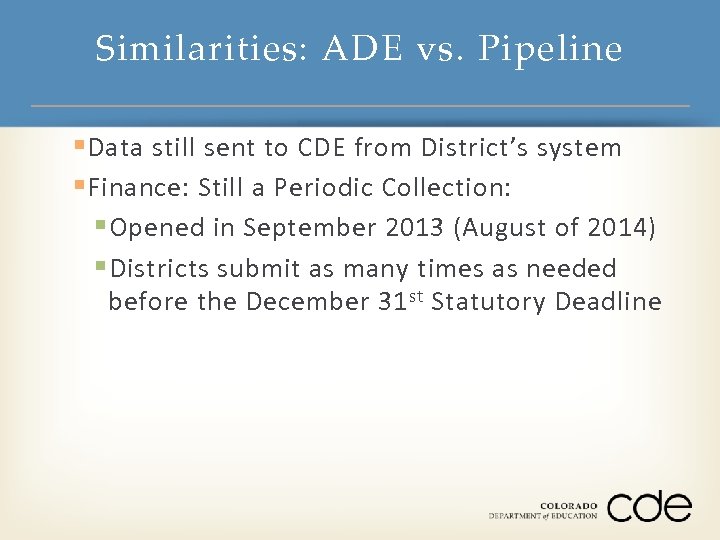 Similarities: ADE vs. Pipeline § Data still sent to CDE from District’s system §