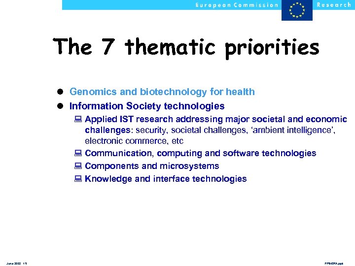 The 7 thematic priorities l Genomics and biotechnology for health l Information Society technologies