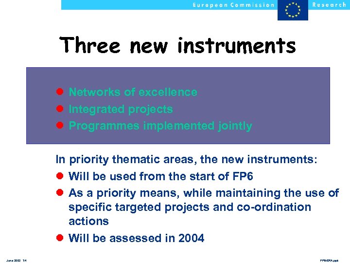 Three new instruments l Networks of excellence l Integrated projects l Programmes implemented jointly