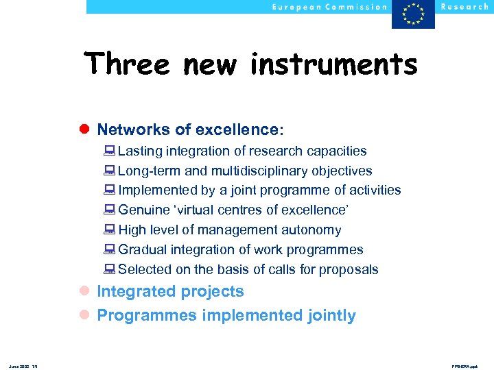 Three new instruments l Networks of excellence: : Lasting integration of research capacities :