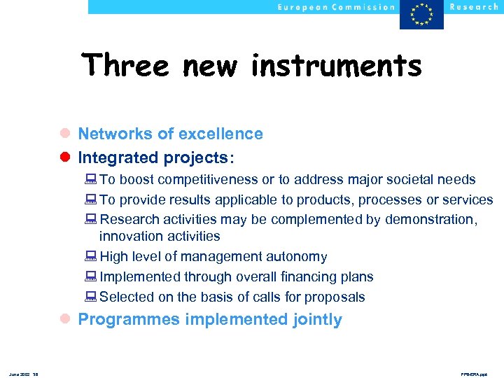 Three new instruments l Networks of excellence l Integrated projects: : To boost competitiveness