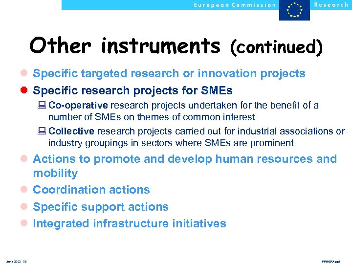 Other instruments (continued) l Specific targeted research or innovation projects l Specific research projects