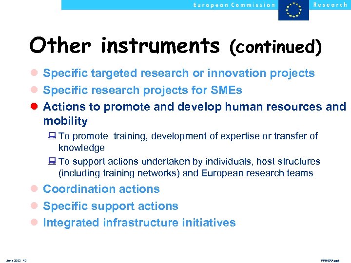 Other instruments (continued) l Specific targeted research or innovation projects l Specific research projects