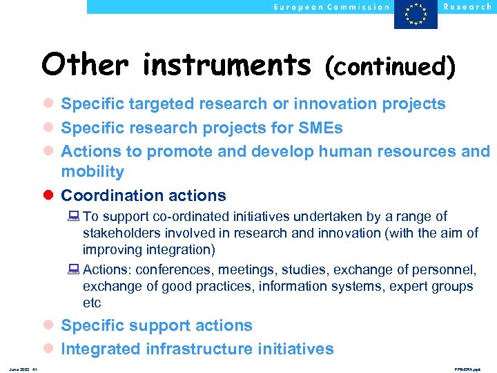 Other instruments (continued) l Specific targeted research or innovation projects l Specific research projects