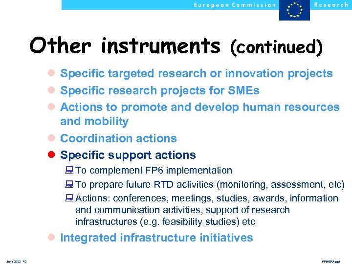 Other instruments (continued) l Specific targeted research or innovation projects l Specific research projects