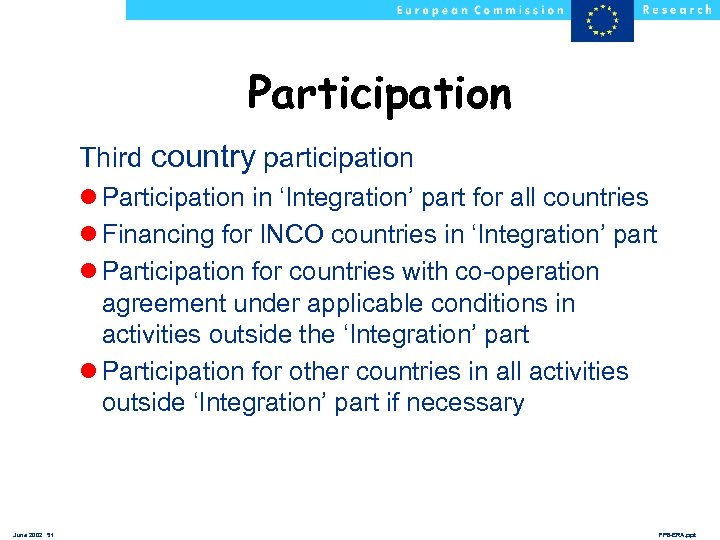 Participation Third country participation l Participation in ‘Integration’ part for all countries l Financing