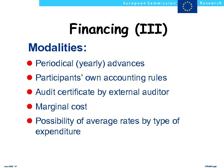 Financing (III) Modalities: l Periodical (yearly) advances l Participants’ own accounting rules l Audit