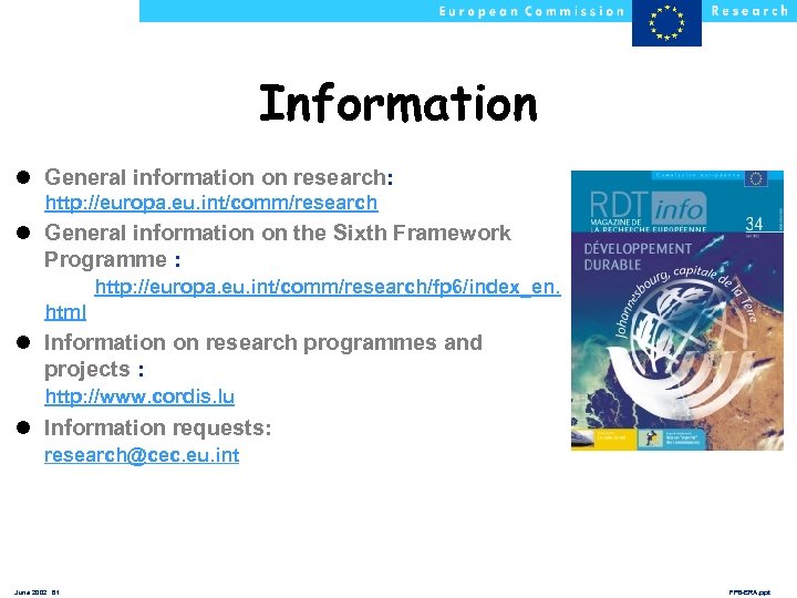 Information l General information on research: http: //europa. eu. int/comm/research l General information on