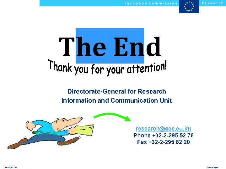 The End Directorate-General for Research Information and Communication Unit research@cec. eu. int Phone +32