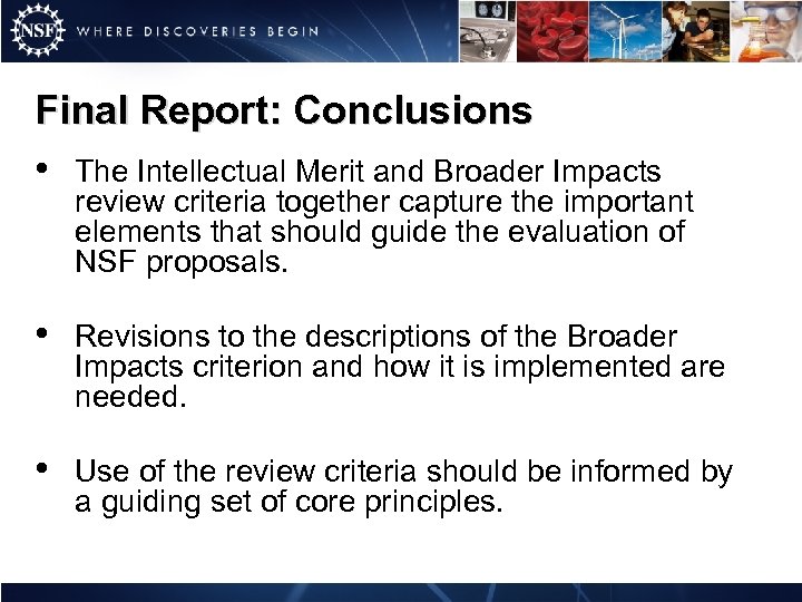 Final Report: Conclusions • The Intellectual Merit and Broader Impacts review criteria together capture