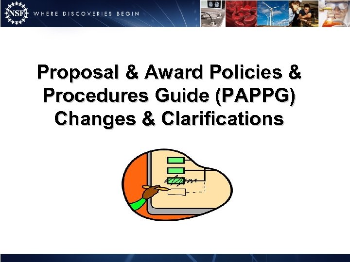 Proposal & Award Policies & Procedures Guide (PAPPG) Changes & Clarifications 