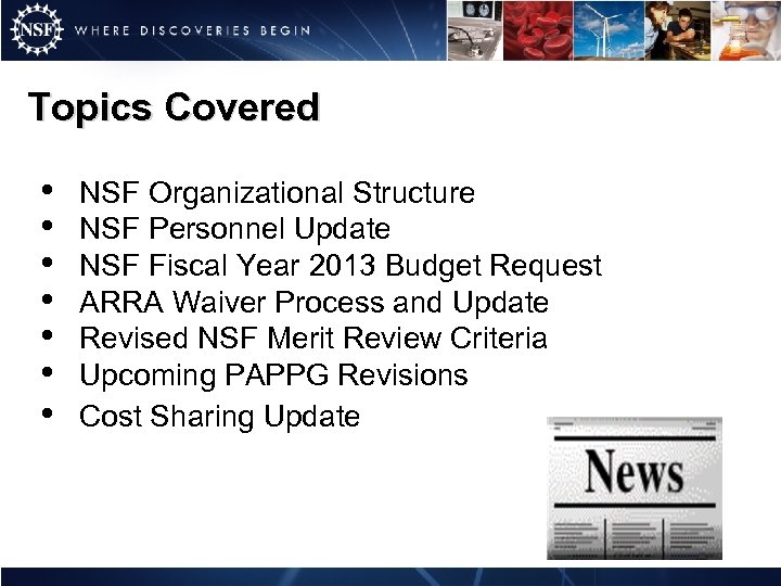 Topics Covered • • NSF Organizational Structure NSF Personnel Update NSF Fiscal Year 2013