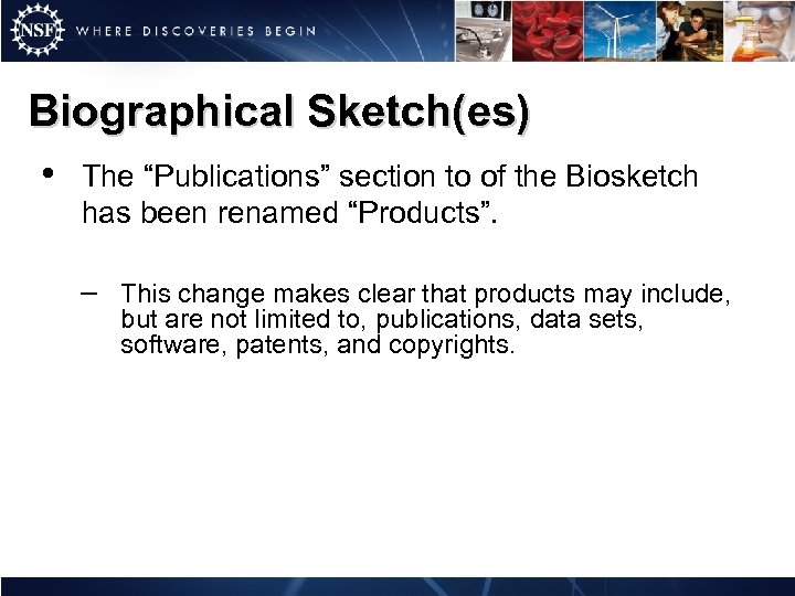 Biographical Sketch(es) • The “Publications” section to of the Biosketch has been renamed “Products”.