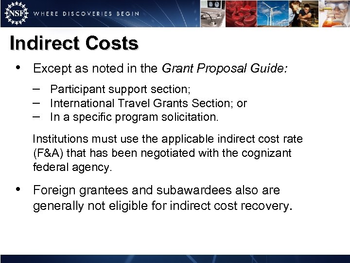 Indirect Costs • Except as noted in the Grant Proposal Guide: – – –
