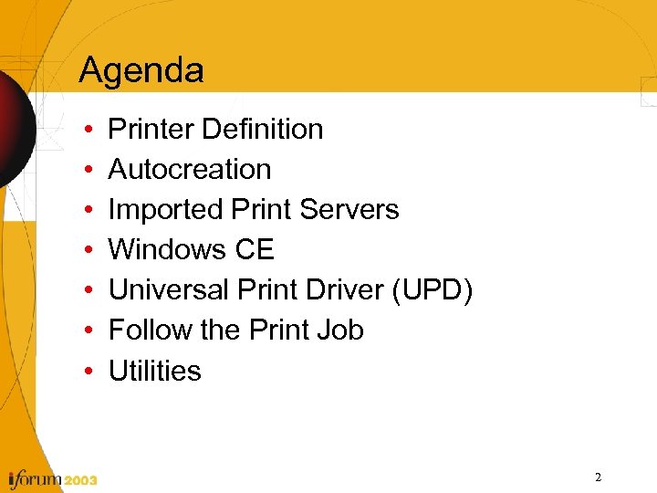 Agenda • • Printer Definition Autocreation Imported Print Servers Windows CE Universal Print Driver