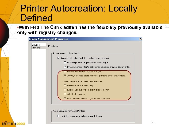 Printer Autocreation: Locally Defined • With FR 3 The Citrix admin has the flexibility