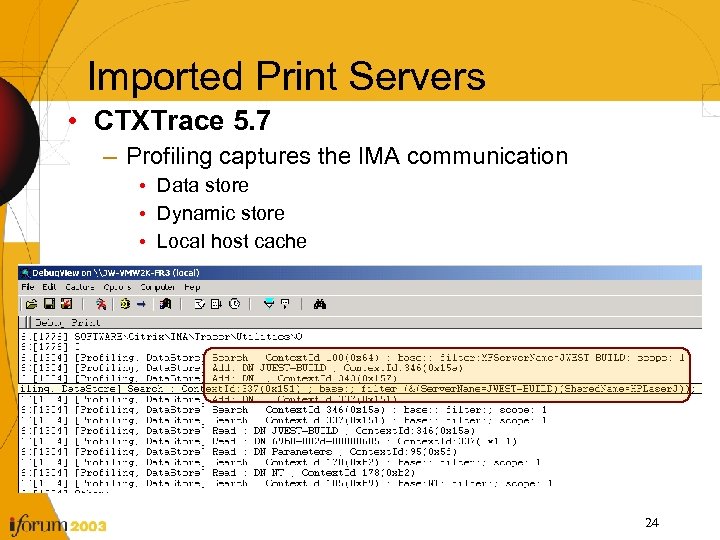 Imported Print Servers • CTXTrace 5. 7 – Profiling captures the IMA communication •