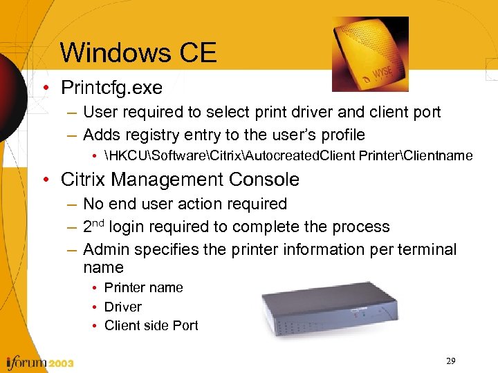 Windows CE • Printcfg. exe – User required to select print driver and client
