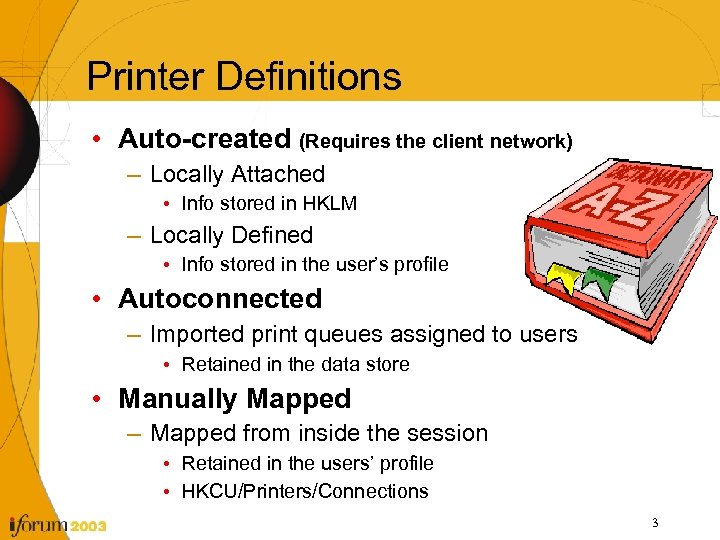 Printer Definitions • Auto-created (Requires the client network) – Locally Attached • Info stored