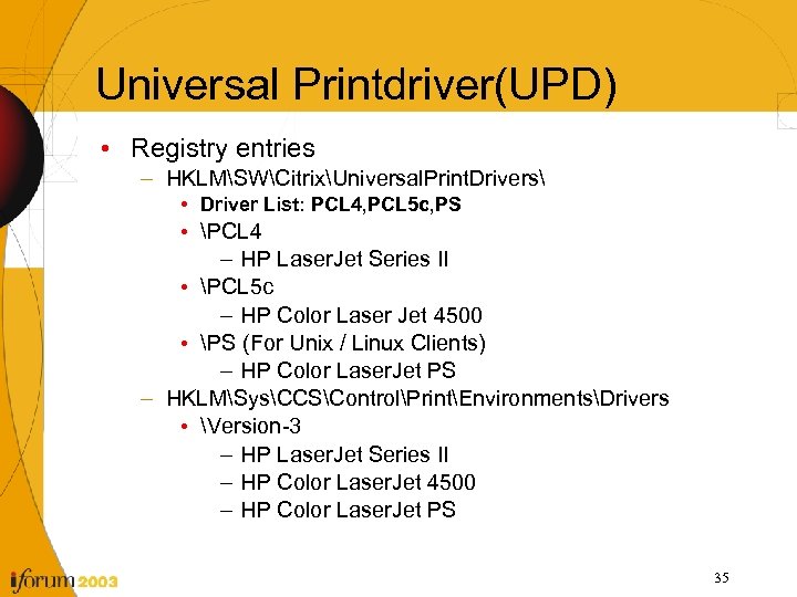Universal Printdriver(UPD) • Registry entries – HKLMSWCitrixUniversal. Print. Drivers • Driver List: PCL 4,