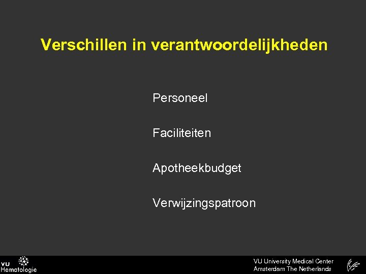 Verschillen in verantwoordelijkheden Personeel Faciliteiten Apotheekbudget Verwijzingspatroon VU University Medical Center Amsterdam The Netherlands