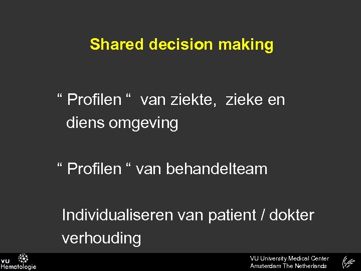 Shared decision making “ Profilen “ van ziekte, zieke en diens omgeving “ Profilen