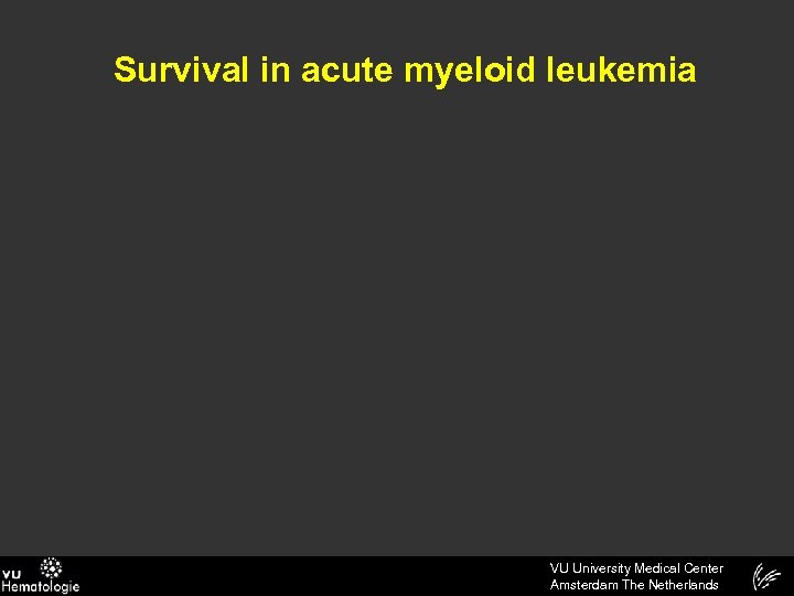 Survival in acute myeloid leukemia VU University Medical Center Amsterdam The Netherlands 