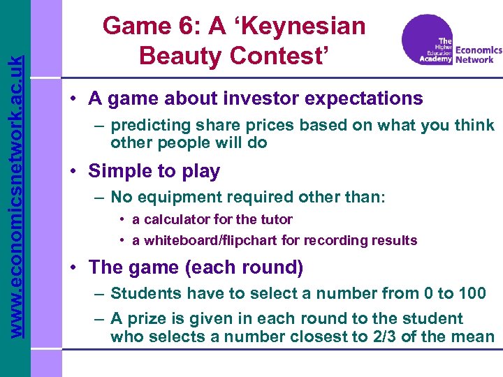 www. economicsnetwork. ac. uk Game 6: A ‘Keynesian Beauty Contest’ • A game about