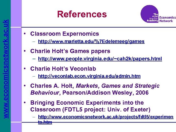 www. economicsnetwork. ac. uk References • Classroom Expernomics – http: //www. marietta. edu/%7 Edelemeeg/games