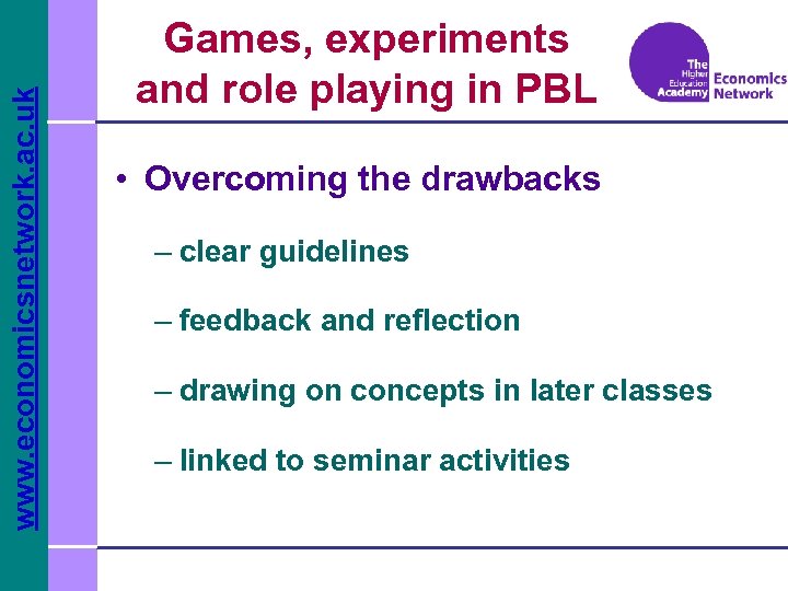 www. economicsnetwork. ac. uk Games, experiments and role playing in PBL • Overcoming the
