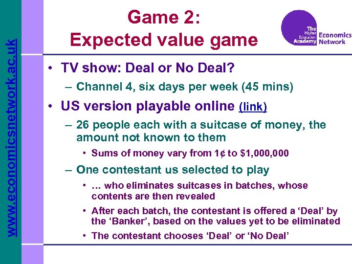 www. economicsnetwork. ac. uk Game 2: Expected value game • TV show: Deal or